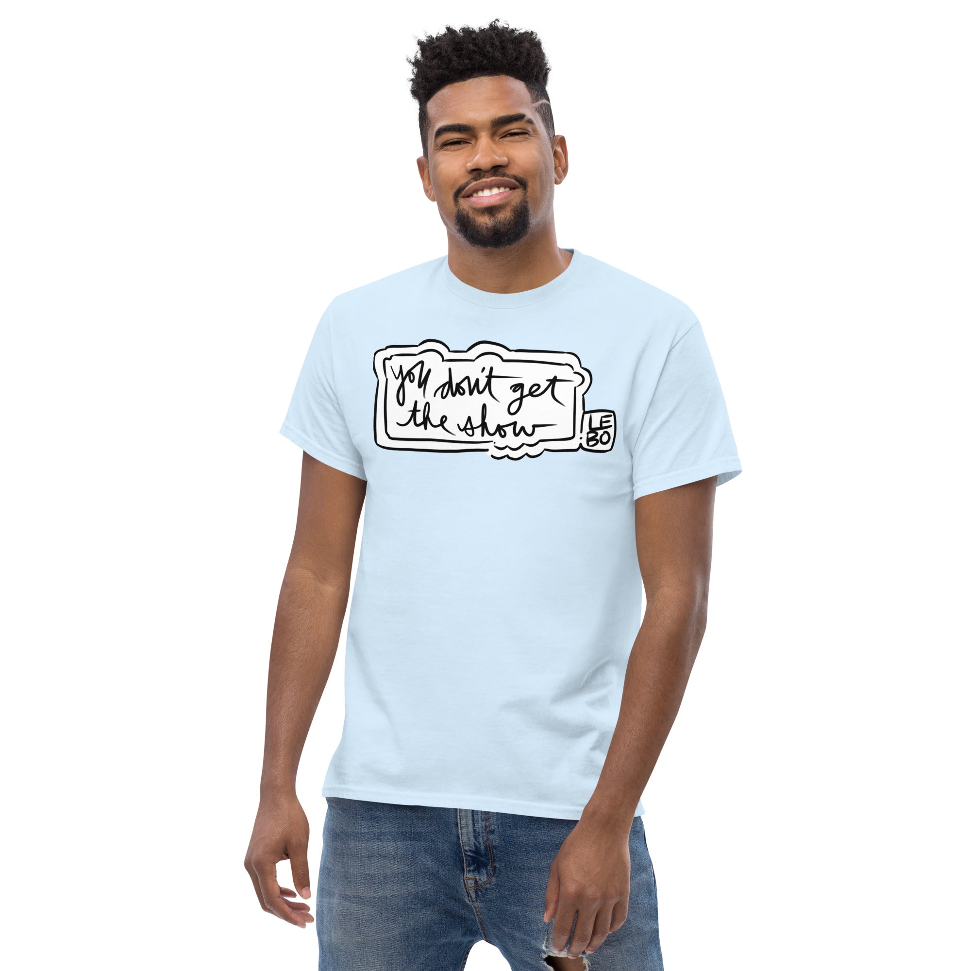 You Don't Get The Show- Lebo Short Sleeve T-Shirts