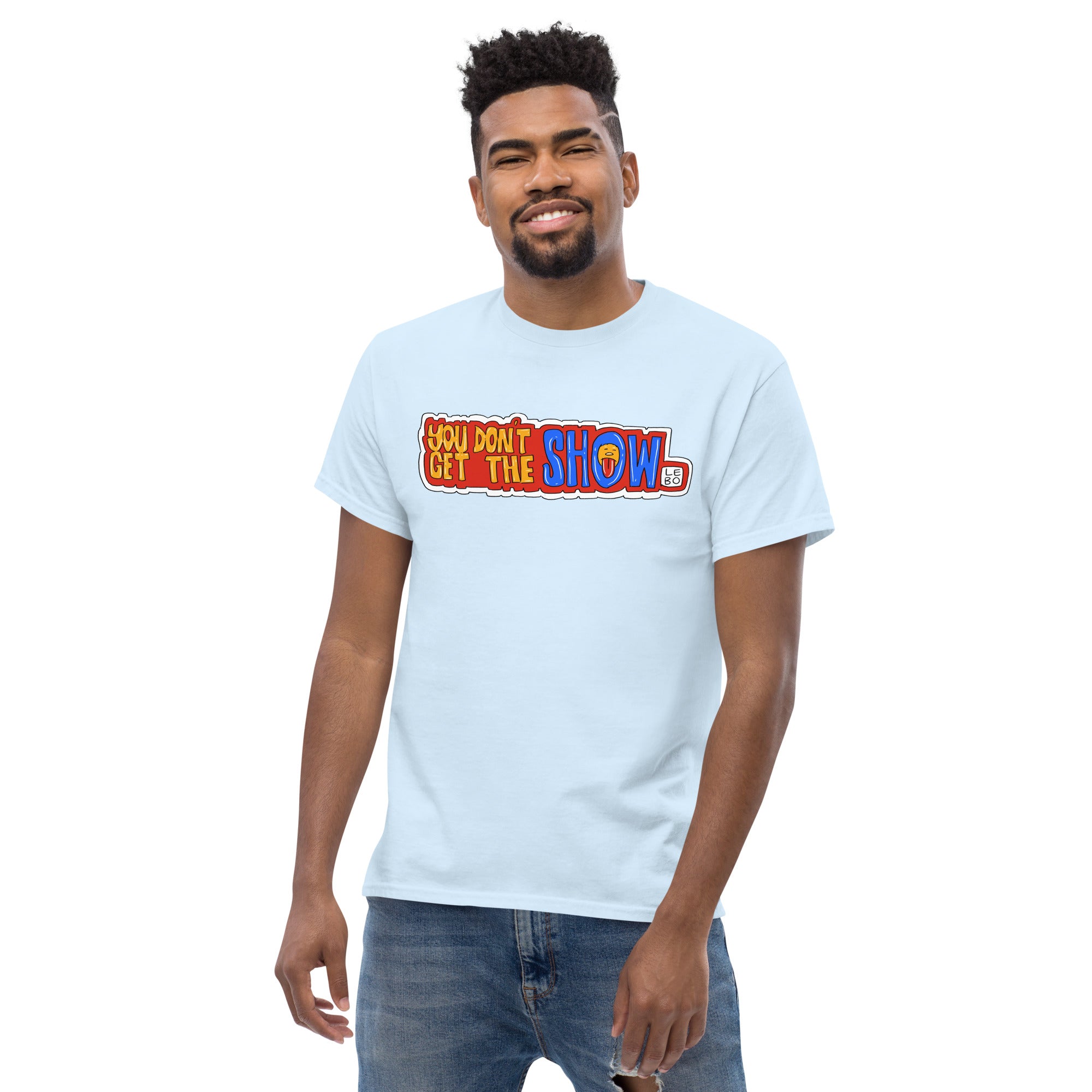 You Don't Get The Show - Lebo Short Sleeve T-Shirts