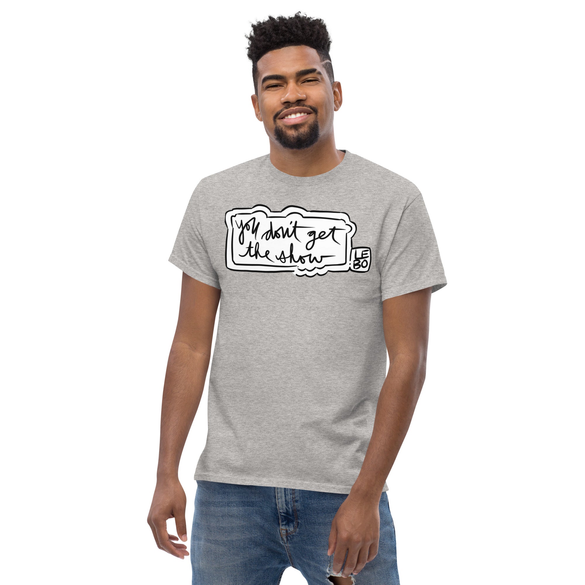 You Don't Get The Show- Lebo Short Sleeve T-Shirts