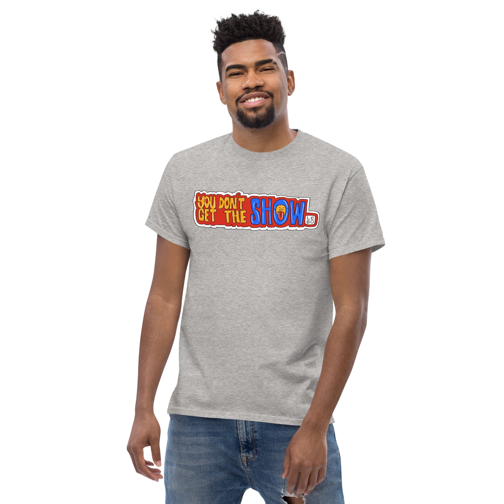 You Don't Get The Show - Lebo Short Sleeve T-Shirts