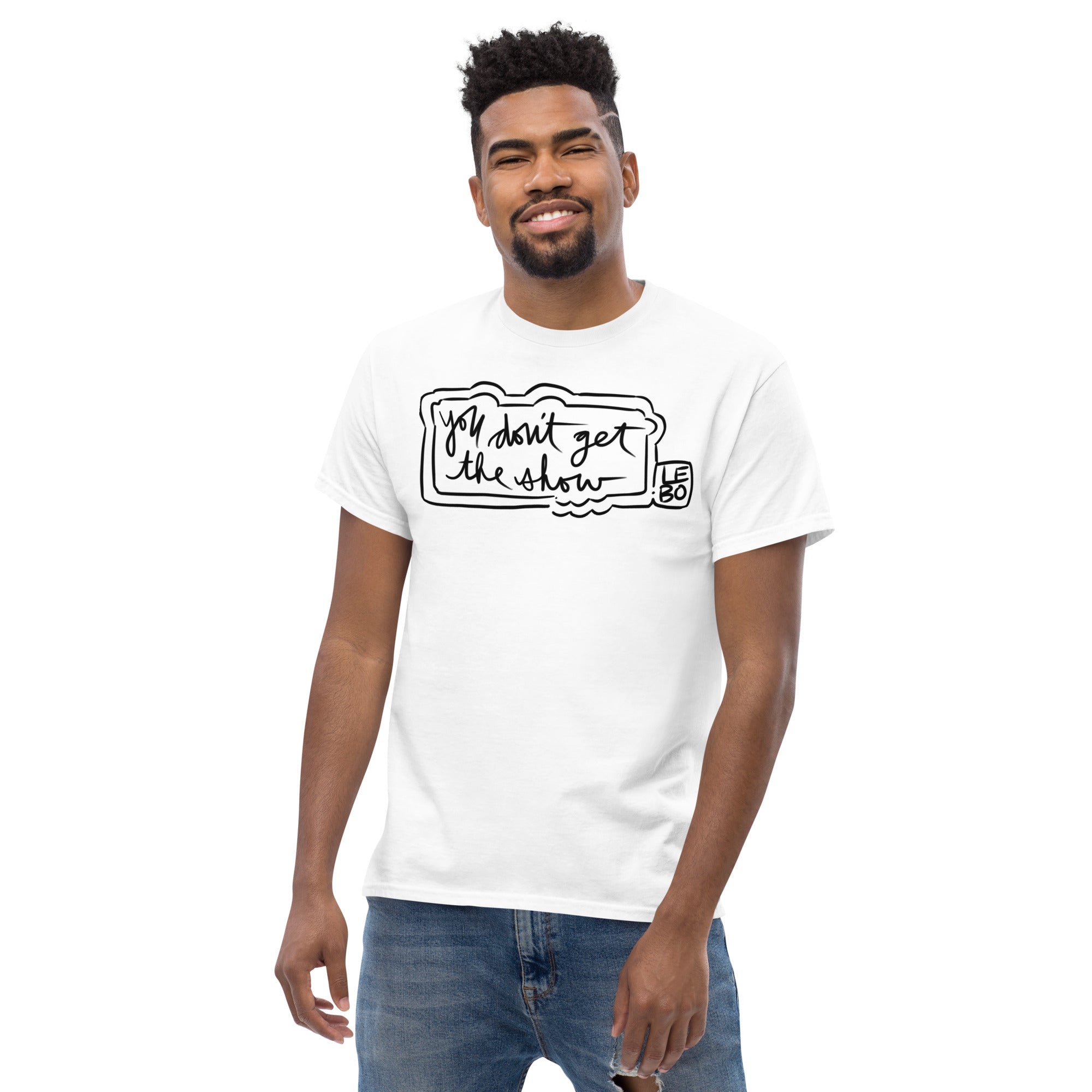 You Don't Get The Show- Lebo Short Sleeve T-Shirts