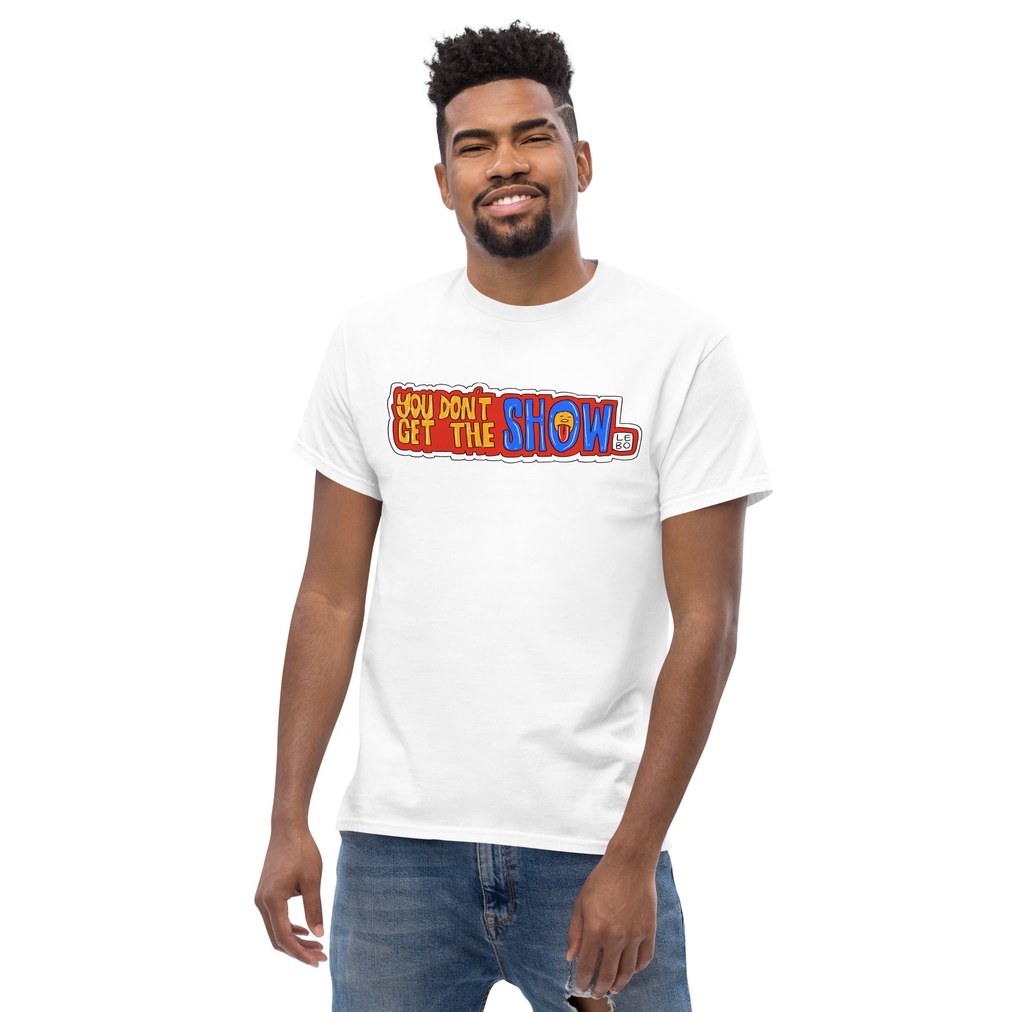 You Don't Get The Show - Lebo Short Sleeve T-Shirts