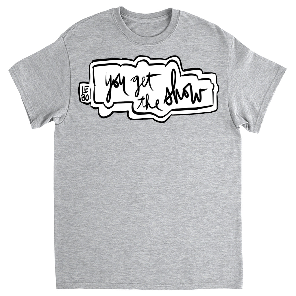 You Get The Show- Lebo Short Sleeve T-Shirts