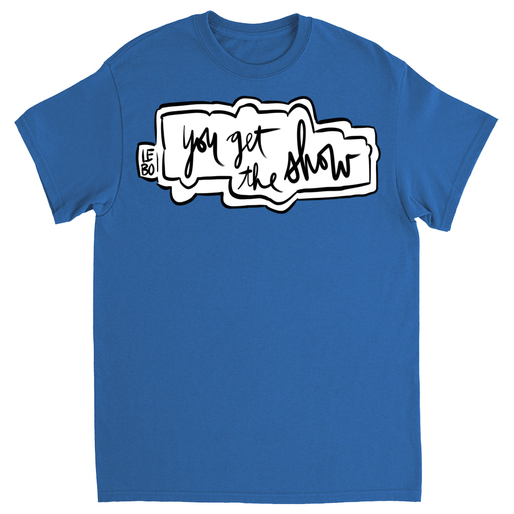 You Get The Show- Lebo Short Sleeve T-Shirts