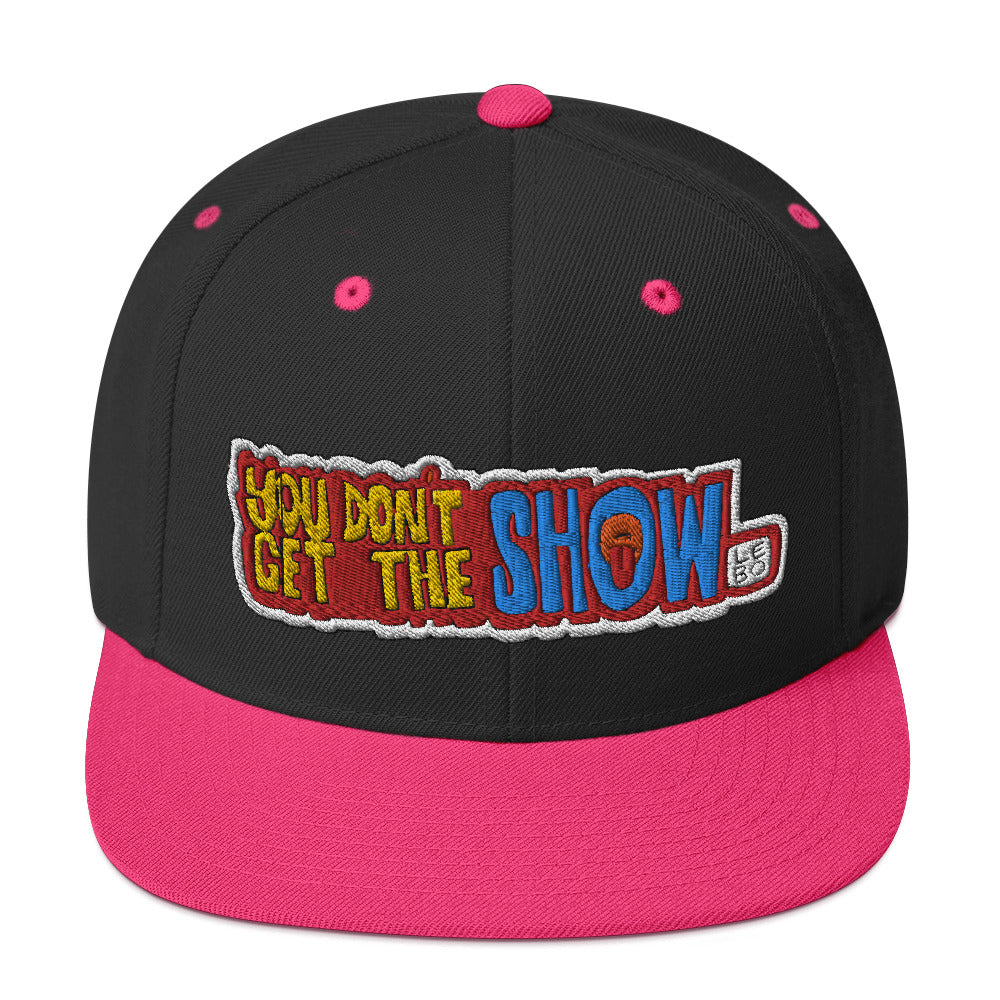 You Don't Get the Show - Lebo Snapback Hat