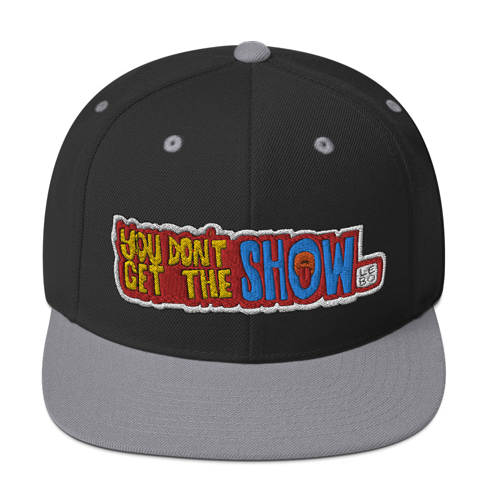 You Don't Get the Show - Lebo Snapback Hat