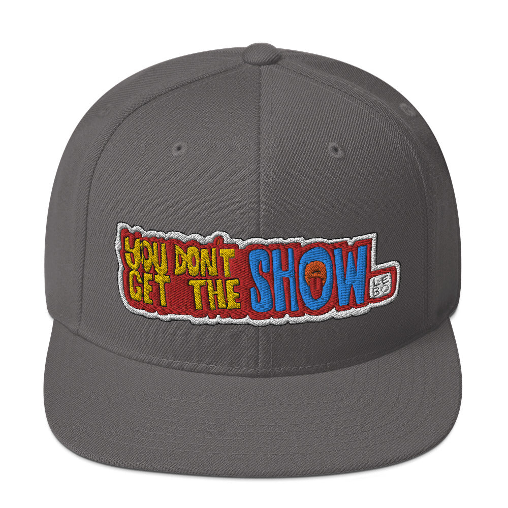 You Don't Get the Show - Lebo Snapback Hat