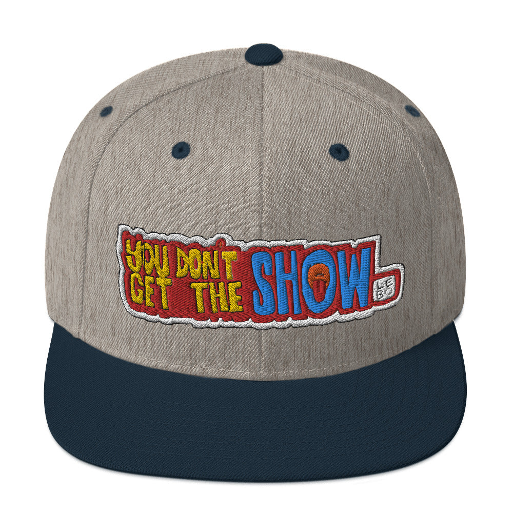 You Don't Get the Show - Lebo Snapback Hat