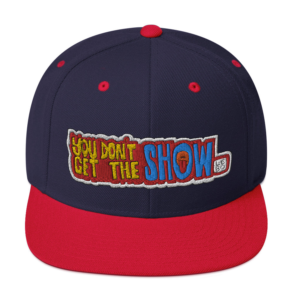 You Don't Get the Show - Lebo Snapback Hat