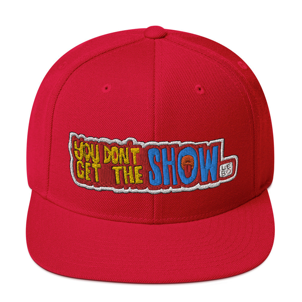 You Don't Get the Show - Lebo Snapback Hat